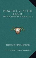 How to Live at the Front: Tips for American Soldiers (Classic Reprint) 1104093987 Book Cover