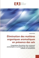 Élimination des matières organiques aromatiques en présence des sels: Coagulation-floculation des composés aromatiques en présence des sels calciques, sulfatés et phosphatés 6138470214 Book Cover