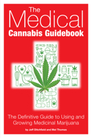 The Medical Cannabis Guidebook: The Definitive Guide To Using and Growing Medicinal Marijuana 1937866114 Book Cover