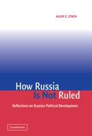 How Russia is Not Ruled: Reflections on Russian Political Development 0521549922 Book Cover