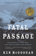 Fatal Passage: The Story of John Rae, the Arctic Hero Time Forgot