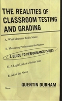 The Realities of Classroom Testing and Grading: A Guide to Performance Issues 1578863899 Book Cover