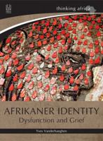 Afrikaner Identity: Dysfunction and Grief 1869143922 Book Cover