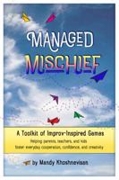 Managed Mischief: A Toolkit of Improv-Inspired Games 1944218068 Book Cover