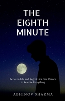 THE EIGHTH MINUTE: Between Life and Regret Lies One Chance to Rewrite Everything B0FPRQD6R2 Book Cover