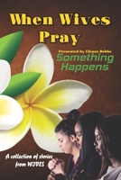 When Wives Pray : Something Happens 1698594194 Book Cover