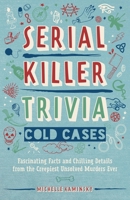 Serial Killer Trivia: Cold Cases: Fascinating Facts and Chilling Details from the Creepiest Unsolved Murders Ever 1646041267 Book Cover