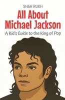 All About Michael Jackson: A Kid's Guide to the King of Pop (Knowledge Books for Kids) B0FHGCYNR2 Book Cover