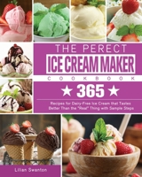 The Perect Ice Cream Maker Cookbook 1922547069 Book Cover