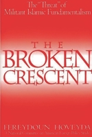 The Broken Crescent: The "Threat" of Militant Islamic Fundamentalism (National Committee on American Foreign Policy Study) 0275979024 Book Cover