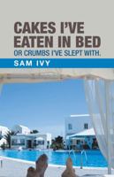Cakes I've Eaten in Bed or Crumbs I've Slept With. 1489720200 Book Cover