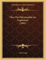 Uber Die Polymorphie Im Englischen (1892) 1169447538 Book Cover