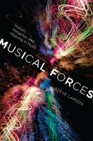 Musical Forces: Motion, Metaphor, and Meaning in Music (Musical Meaning and Interpretation) 0253356822 Book Cover