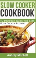 Slow Cooker Cookbook: 40 Delicious, Quick, and Easy Slow Cooker Recipes! 1495924971 Book Cover