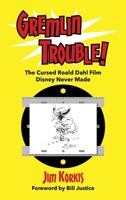 Gremlin Trouble!: The Cursed Roald Dahl Film Disney Never Made B0DPS3SQJD Book Cover