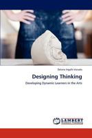 Designing Thinking: Developing Dynamic Learners in the Arts 3847326384 Book Cover