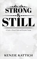 Strong and Still: A Guide to Mental Clarity and Everyday Courage B0FTWQZ7KL Book Cover