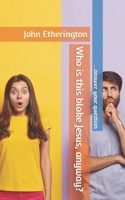 Who is this bloke Jesus, anyway?: ...answer your question B0CJDKV1TW Book Cover