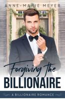 Forgiving the Billionaire 1977681611 Book Cover