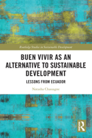 Buen Vivir as an Alternative to Sustainable Development: Lessons from Ecuador 0367636301 Book Cover