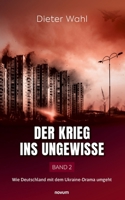 Der Krieg ins Ungewisse - Band 2: Wie Deutschland mit dem Ukraine-Drama umgeht (German Edition) 3711600573 Book Cover