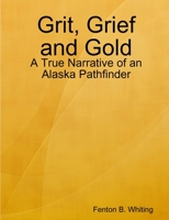 Grit, Grief and Gold 0557025710 Book Cover