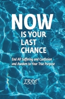 Now is Your Last Chance: End All Suffering and Confusion and Awaken to Your True Purpose 9198726102 Book Cover