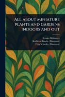 All About Miniature Plants and Gardens Indoors and Out 1023430118 Book Cover