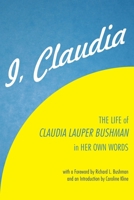 I, Claudia: The Life of Claudia Lauper Bushman in Her Own Words 1589588126 Book Cover