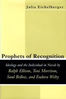 Prophets of Recognition: Ideology and the Individual in Novels by Ralph Ellison, Toni Morrison, Saul Bellow, and Eudora Welty (Southern Literary Studies) 0807125288 Book Cover