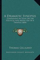 A Dramatic Synopsis: Containing An Essay On The Political And Moral Use Of A Theater 1437452892 Book Cover