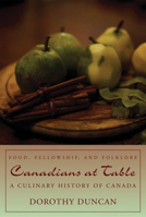 Canadians at Table: Food, Fellowship, and Folklore: A Culinary History of Canada 155002647X Book Cover