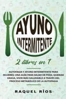 Ayuno Intermitente 2 Libros en 1: Autofagia y Ayuno Intermitente para Mujeres: una gu�a para bajar de peso, quemar grasa, vivir m�s saludable a trav�s del proceso metab�lico de la autofagia 1801560463 Book Cover