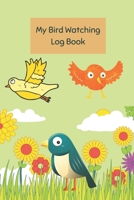 My Bird Watching Log Book: Bird Watching Record Journal for Kids 1678656100 Book Cover