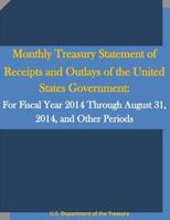 Monthly Treasury Statement of Receipts and Outlays of the United States Government: For Fiscal Year 2014 Through August 31, 2014, and Other Periods 1530766990 Book Cover