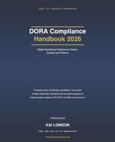 DORA Compliance Handbook 2026: Digital Operational Resilience for Banks, Insurers and Fintechs: ICT Risk, Incident Reporting, TLPT, Third-Party Registers and Board Accountability B0HKHNZH6S Book Cover