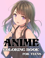 Anime coloring book for teens: A Beautiful Japanese Anime Coloring Pages With A Wonder Drawings & Designs, For Adults Too!! B08T82L2GT Book Cover