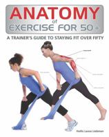 Anatomy of Exercise for 50+: A Trainer's Guide to Staying Fit Over Fifty 1770851569 Book Cover