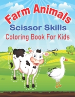 Farm Animals Scissor Skills Coloring Book for Kids: Farm Animals Activity Book for Kids of All Ages Learn To Cut Preschool Kindergarten Toddlers Who L B0979K6DTP Book Cover