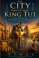 The City of King Tut: Pharaonic Landmarks in Luxor: A Journey Through Ancient Thebes | Temples, Tombs & Treasures of Egypt's Golden Age B0GN8NGKB5 Book Cover