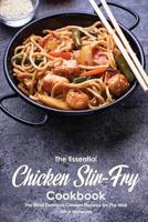 The Essential Chicken Stir-Fry Cookbook: The Most Delicious Chicken Recipes for The Wok 1074914902 Book Cover