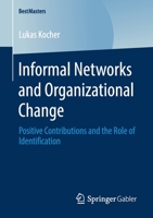 Informal Networks and Organizational Change: Positive Contributions and the Role of Identification (BestMasters) 3658282835 Book Cover