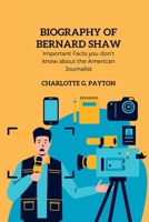 Biography of Bernard shaw: Important Facts you don't know about the American Journalist B0BD2CQLVD Book Cover