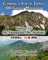 Climbing a Few of Japan's 100 Famous Mountains - Volume 13: Mt. Yatsugatake (Mt. Akadake) 0996362657 Book Cover