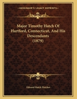 Major Timothy Hatch Of Hartford, Connecticut, And His Descendants (1879) 1165521105 Book Cover