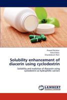 Solubility enhancement of diacerin using cyclodextrin: Solubility and evalution of diacerein using cyclodextrin as hydrophillic carriers 3848486458 Book Cover