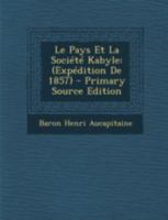 Le Pays Et La Société Kabyle: (Expédition De 1857) 1021202010 Book Cover