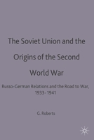 The Soviet Union and the Origins of the Second World War: Russo-German Relations and the Road to War, 1933–1941 0333556976 Book Cover