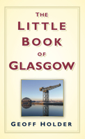 The Little Book of Glasgow 0752460048 Book Cover