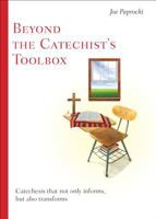 Beyond the Catechist's Toolbox: Catechesis That Not Only Informs, but Transforms 0829438297 Book Cover